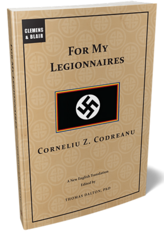 For My Legionnaires: The Iron Guard by Corneliu Codreanu
