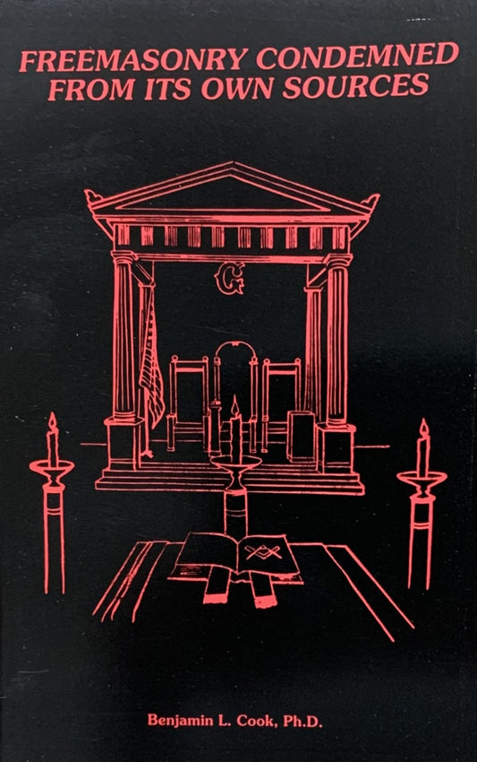 Freemasonry Condemned from Its Own Sources by Benjamin Cook