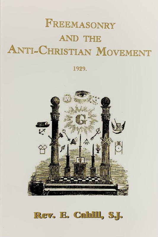 Freemasonry and the Anti-Christian Movement by Edward Cahill