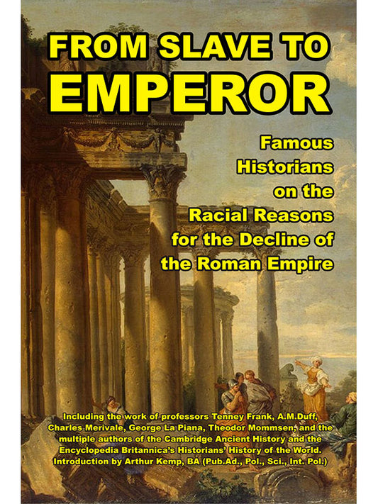 From Slave to Emperor: Famous Historians on the Racial Reasons for the Decline of the Roman Empire by Theodor Momson