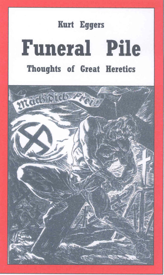 Funeral Pile: Thoughts of Great Heretics by Kurt Eggers