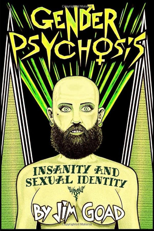 Gender Psychosis: Insanity and Sexual Identity by Jim Goad PB