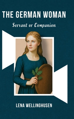 German Woman: Servant or Companion by Lena Wellinghusen