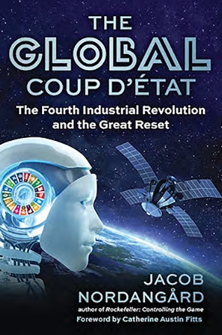 Global Coup d’Etat: The Fourth Industrial Revolution and the Great Reset by Jacob Nordangard