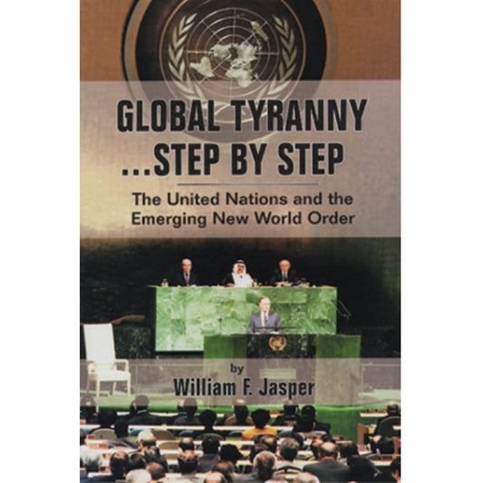 Global Tyranny … Step by Step: The United Nations and the Emerging New World Order by Williams Jasper