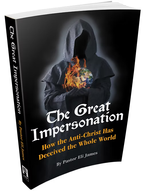 Great Impersonation: How the Anti-Christ Has Deceived the Whole World by Eli James