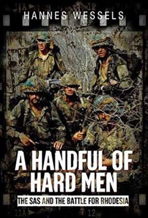 Handful of Hard Men: The SAS and the Battle for Rhodesia by Hannes Wessels