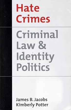 Hate Crimes: Criminal Law and Identity Politics by James Jacobs