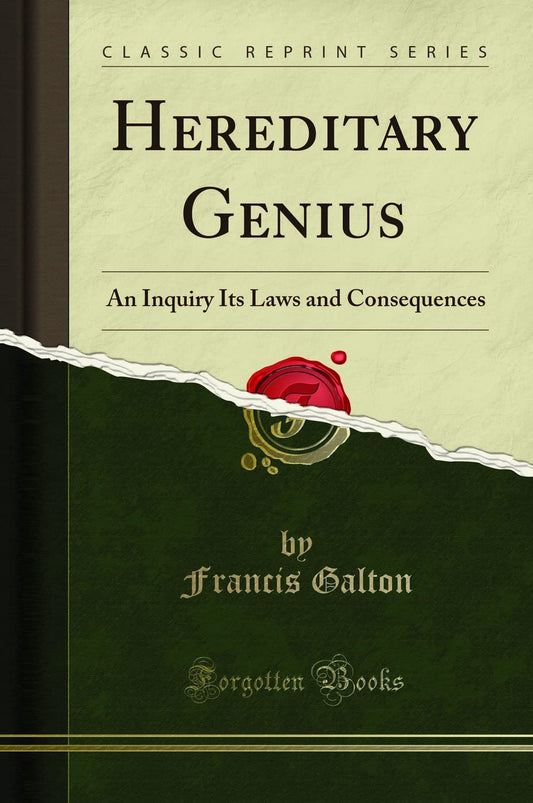 Hereditary Genius: An Inquiry into Its Laws and Consequences by Francis Galton