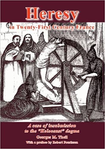 Heresy in 21st Century France: A Case of Insubmission to Holocaust Dogma by George Theil