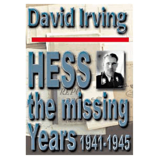 Hess: The Missing Years, 1941 to 1945 by David Irving