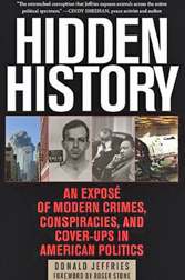 Hidden History: An Expose of Modern Crimes, Conspiracies, and Cover-Ups in American Politics by Donald Jeffries