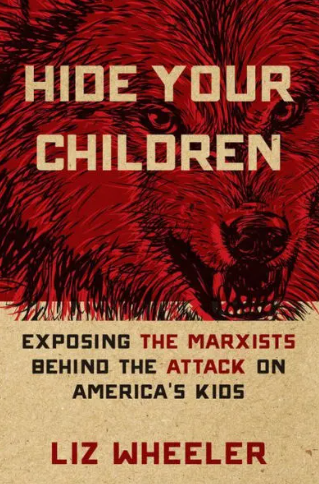 Hide Your Children: Exposing the Marxists Behind the Attack on America's Kids by Liz Wheeler