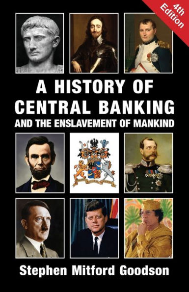 History of Central Banking and the Enslavement of Mankind by Stephen Goodson