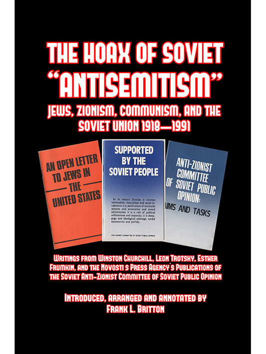 Hoax of Soviet Anti-Semitism: Jews, Zionism, Communism, Israel and the Soviet Union, 1918 to 1991 by Frank Britton