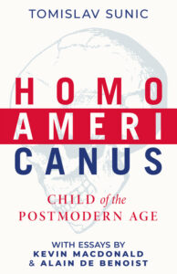 Homo Americanus: Child of the Postmodern Age by Tomislav Sunic