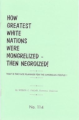 How the Greatest White Nations Were Mongrelized then Negroized: The Fate That is Planned for the American People by Myron Fagan