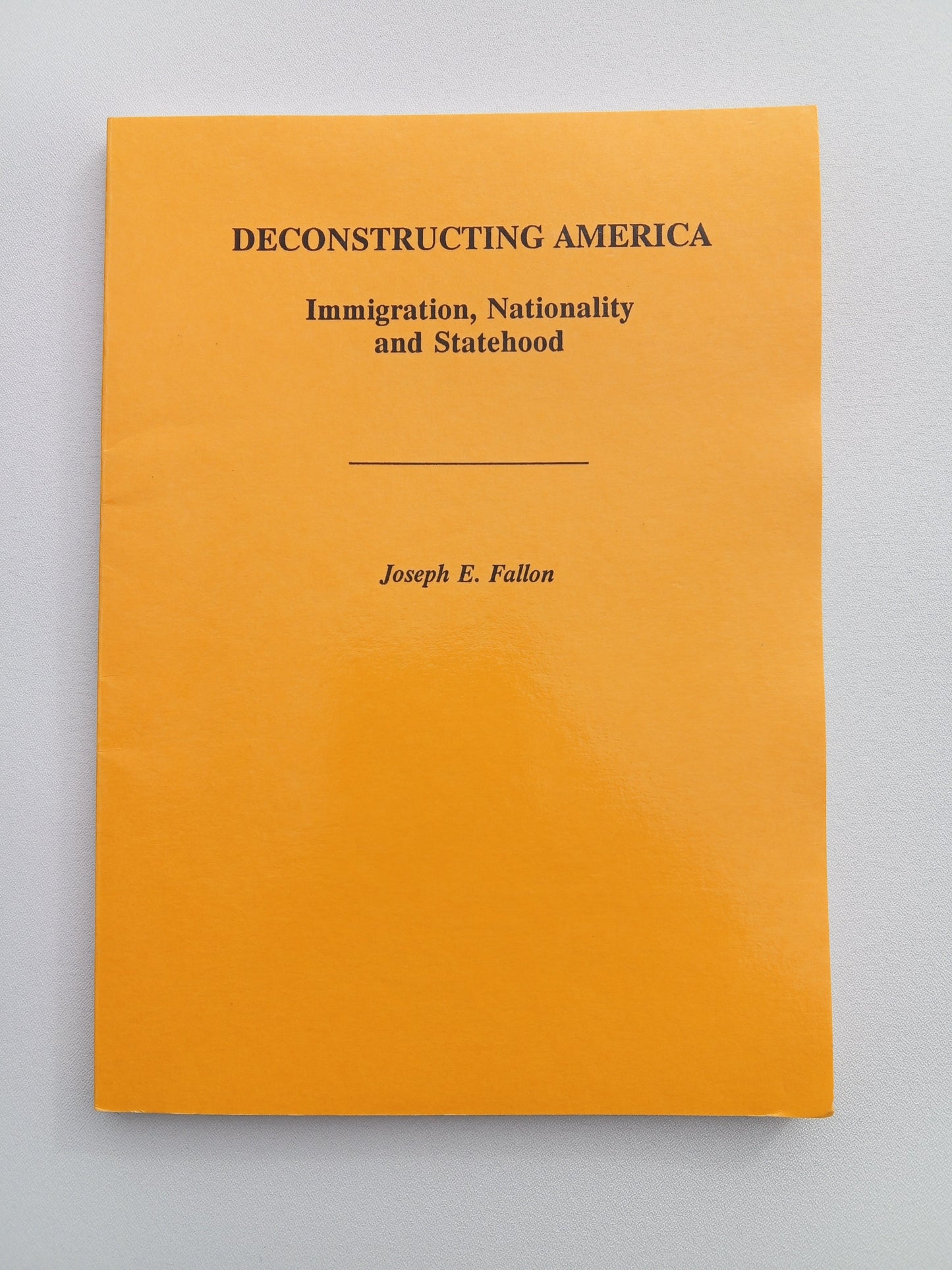 Deconstructing America: Immigration, Nationality, and Statehood by Joseph Fallon