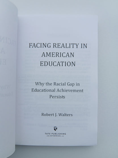 Facing Reality in American Education: : Why the Racial Gap in Educational Achievement Persists by Robert Walters