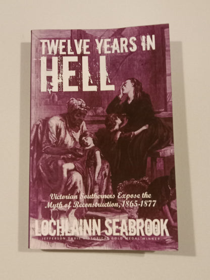 Twelve Years in Hell: The Myth of Reconstruction by Lochlainn Seabrook PB