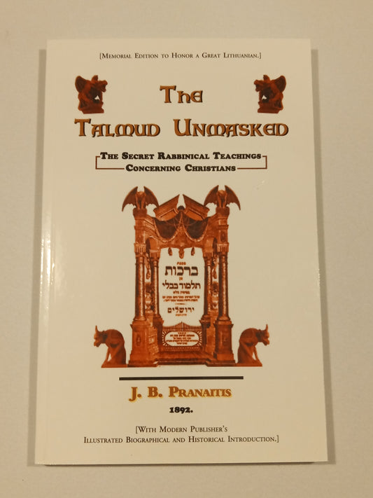 'Talmud Unmasked: The Secret Rabbinical Teachings Concerning Christians by Justinas Pranaitis