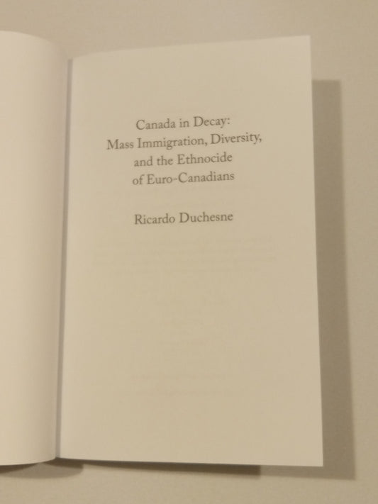 Canada in Decay: Mass Immigration, Diversity, and the Ethnocide of Euro Canadians by Ricardo Duchesne PB