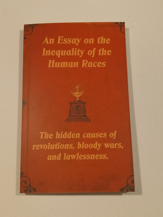 Essay on the Inequality of the Human Races: The Hidden Causes of Revolutions, Bloody Wars, and Lawlessness by Arthur de Gobineau