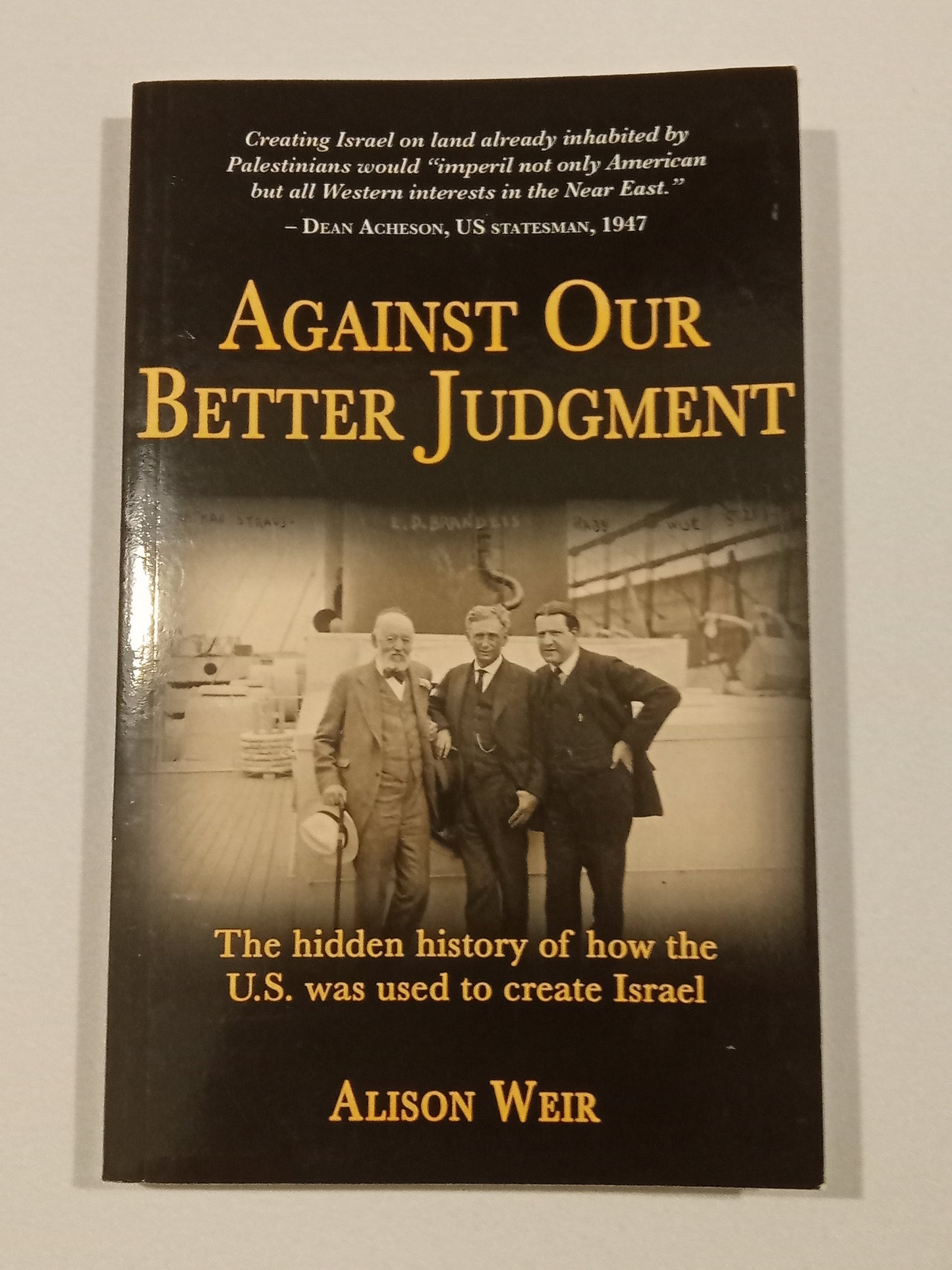 Against Our Better Judgment: United States Created Israel by Alison Weir PB