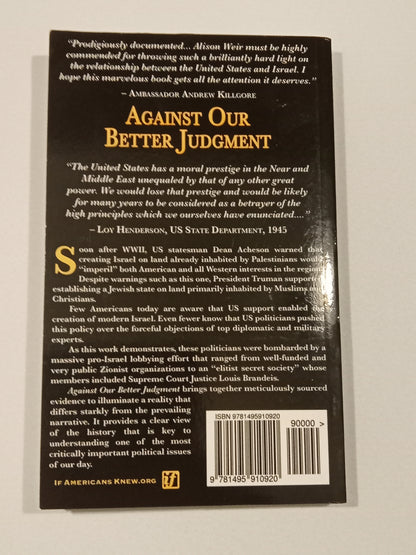 Against Our Better Judgment: United States Created Israel by Alison Weir PB