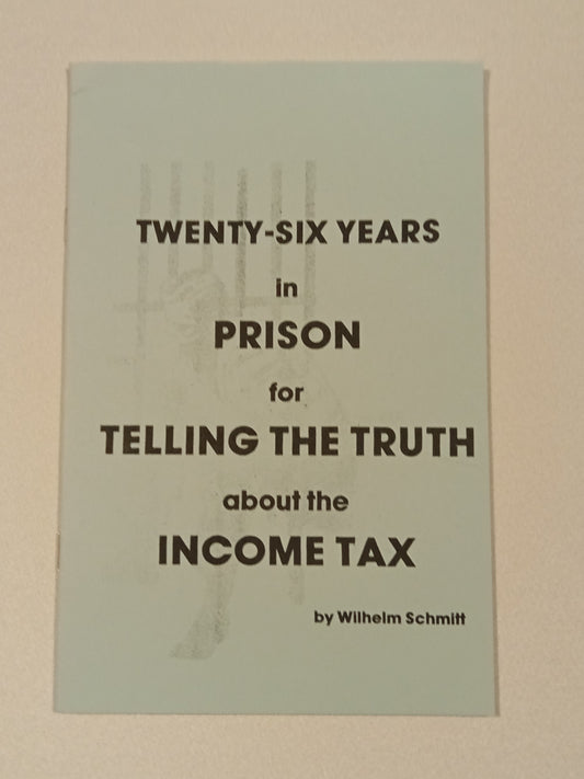 26 Years in Prison for Telling the Truth About Income Tax by Wilhelm Schmitt SB
