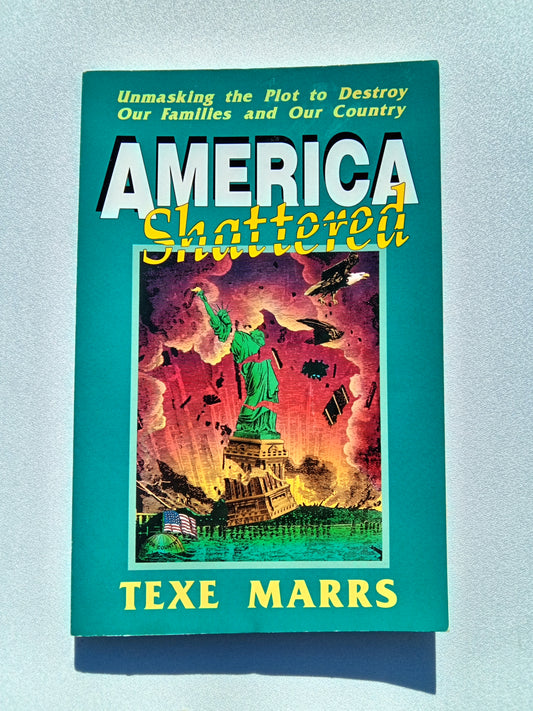 America Shattered: The Plot to Destroy Our Families and Nation by Texe Marrs PB