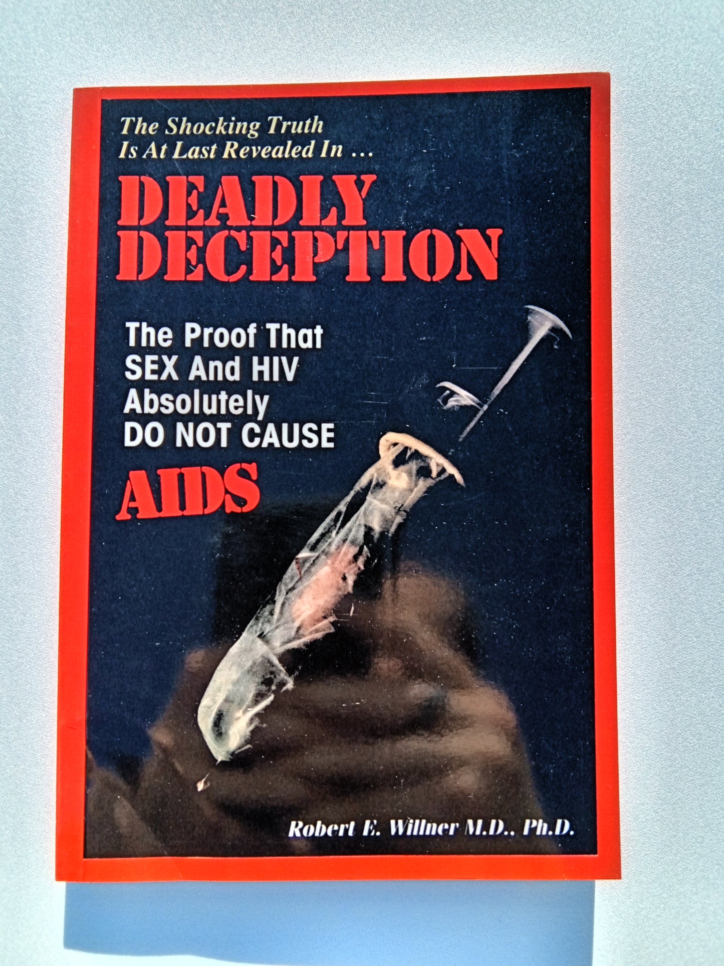 Deadly Deception: Sex and HIV Do Not Cause AIDS by Robert Willner PB