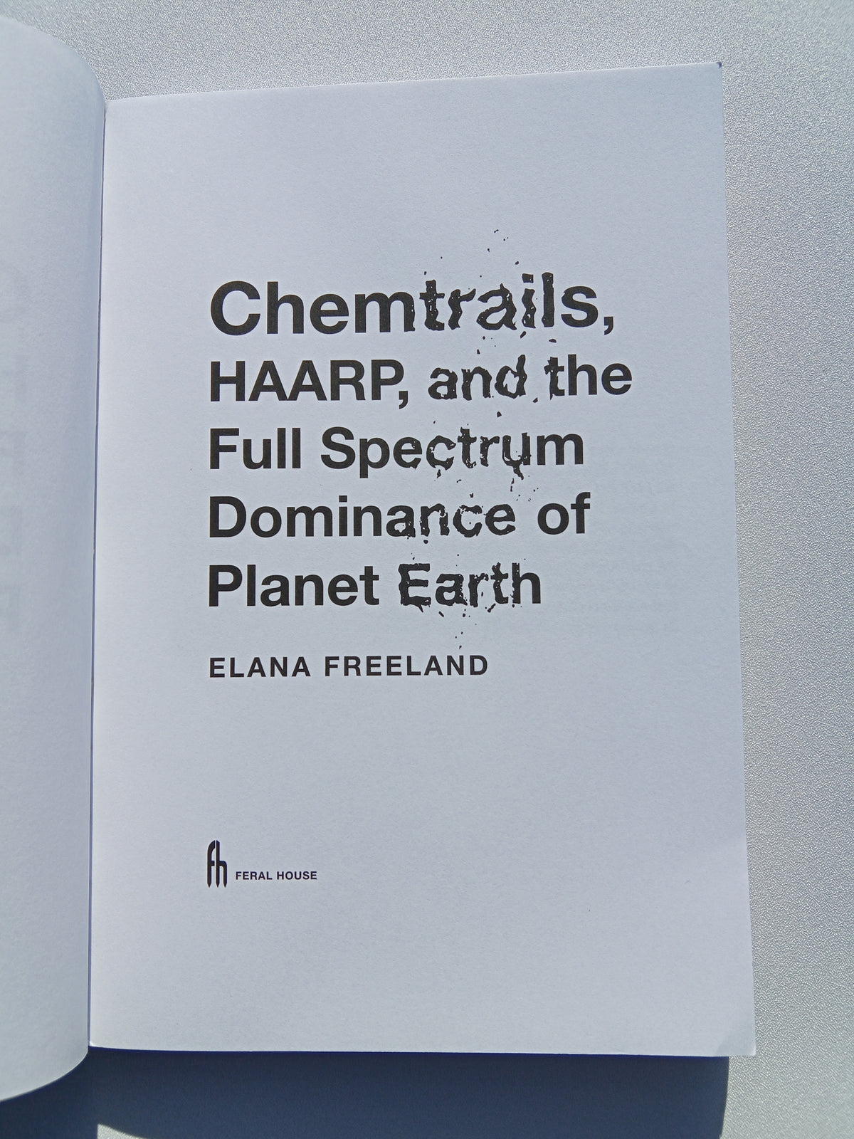 Chemtrails, HAARP, and Full Dominance of Planet Earth by Elana Freeland PB