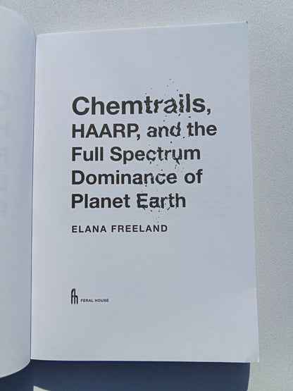 Chemtrails, HAARP, and Full Dominance of Planet Earth by Elana Freeland PB