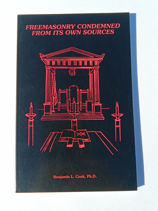 Freemasonry Condemned from Its Own Sources by Benjamin Cook PB
