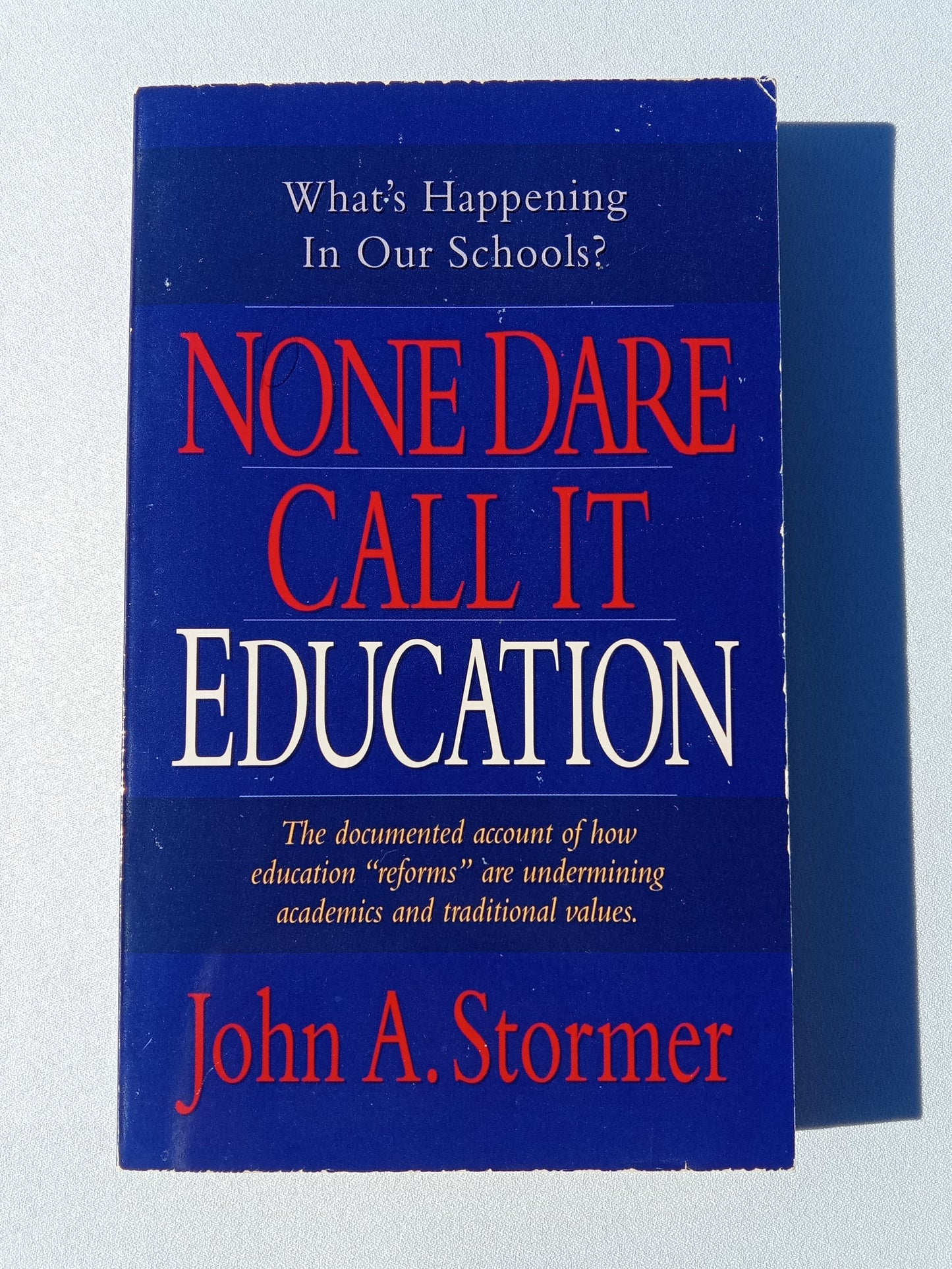 None Dare Call It Education: What's Happening in Our Schools? by John Stormer