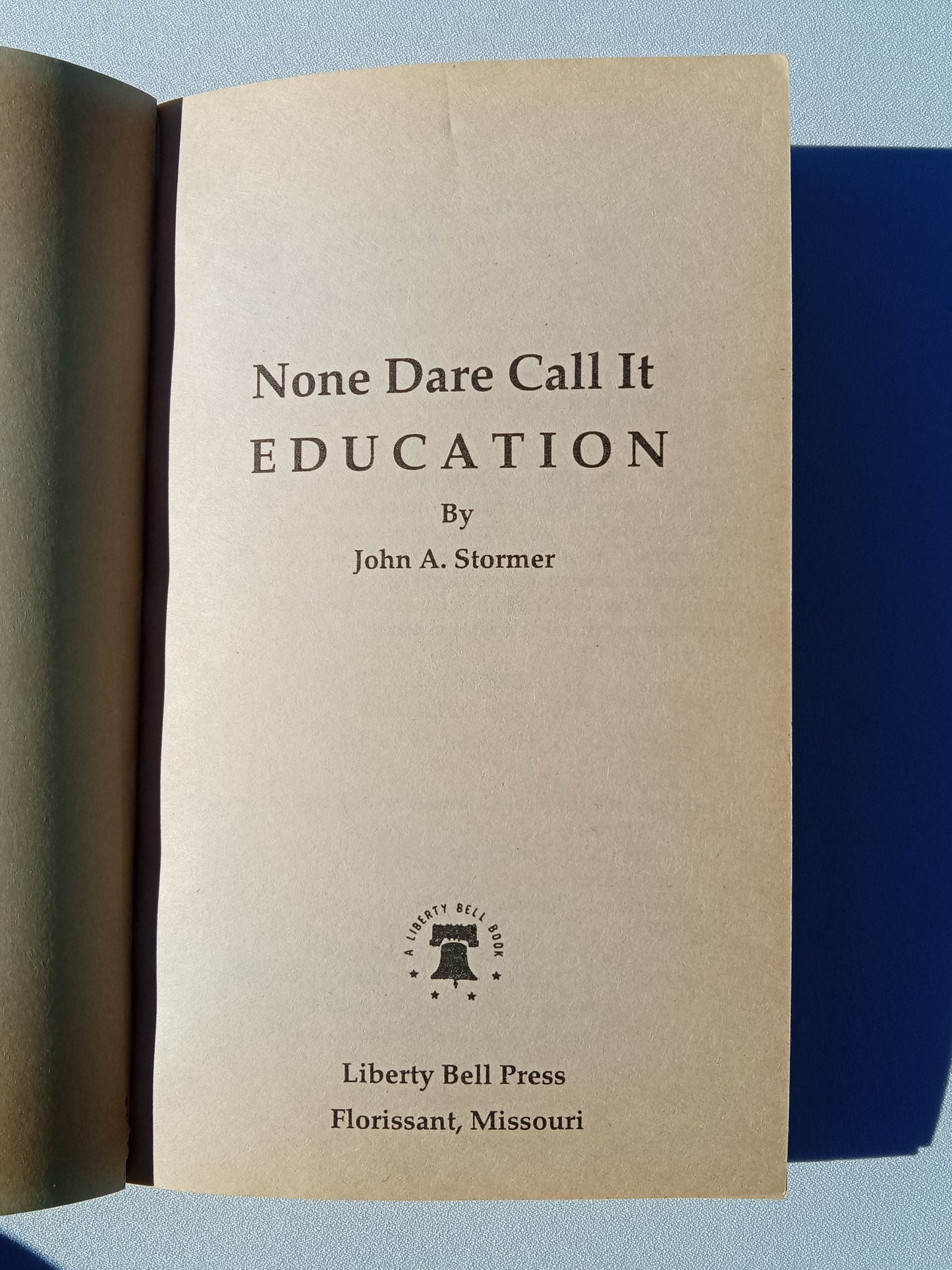 None Dare Call It Education: What's Happening in Our Schools? by John Stormer