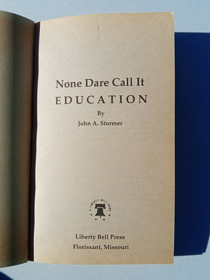 None Dare Call It Education: What's Happening in Our Schools? by John Stormer