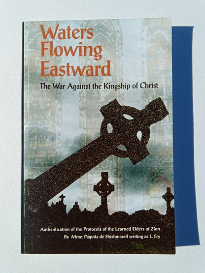 Waters Flowing Eastward: The War Against the Kingship of Christ by Leslie Fry (Paquita de Shishmareff) PB