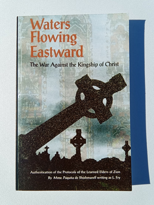 Waters Flowing Eastward: The War Against the Kingship of Christ by Leslie Fry (Paquita de Shishmareff) PB