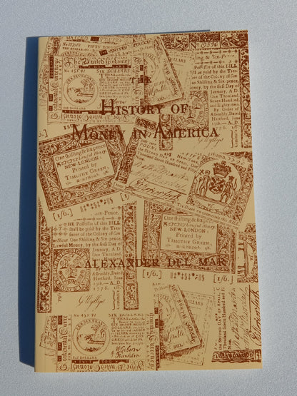 History of Money in America: From the Earliest Times to the Establishment of the Constitution by Alexander del Mar PB