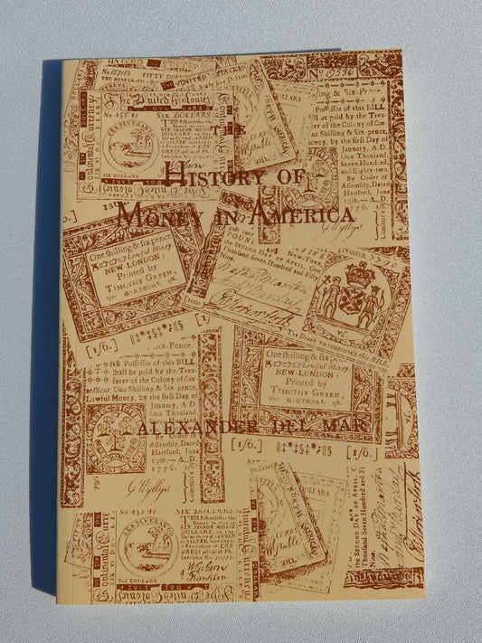 History of Money in America: From the Earliest Times to the Establishment of the Constitution by Alexander del Mar PB