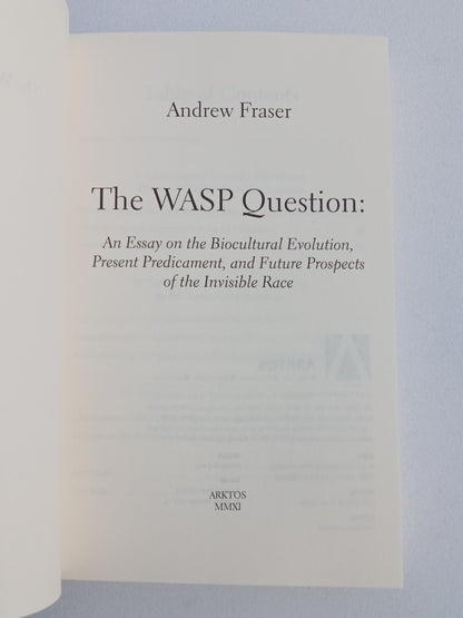 WASP Question: An Essay on the Biocultural Evolution, Present Predicament, and Future Prospects of the Invisible Race by Andrew Fraser