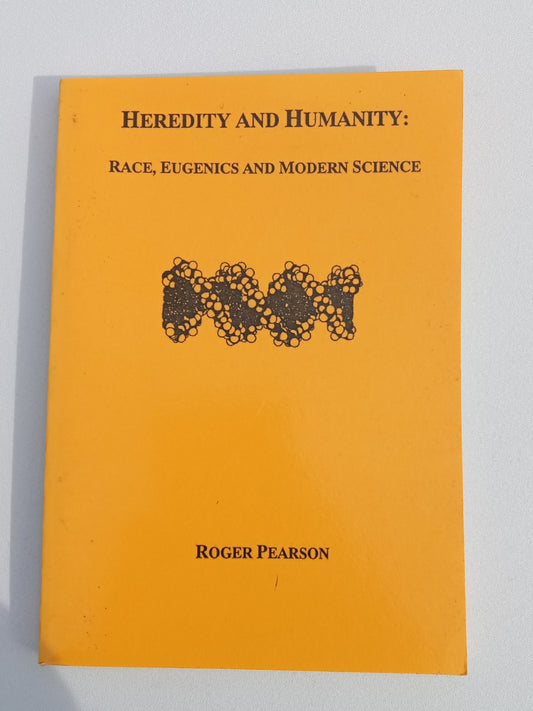 Heredity and Humanity: Race, Eugenics, and Modern Science by Roger Pearson