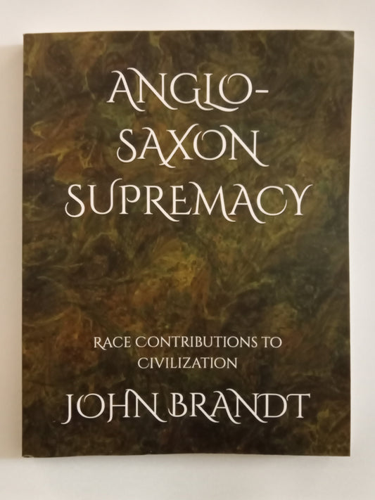 Anglo-Saxon Supremacy: Race Contributions to Civilization by John Brandt PB