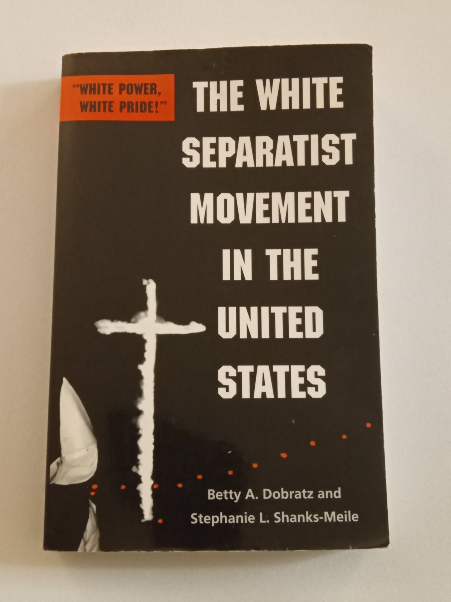 White Separatist Movement in the United States: White Power, White Pride! by Betty Dobratz