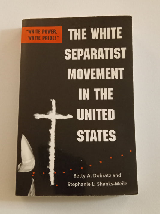 White Separatist Movement in the United States: White Power, White Pride! by Betty Dobratz