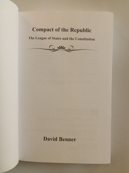 Compact of the Republic: League of States and Constitution by David Benner PB