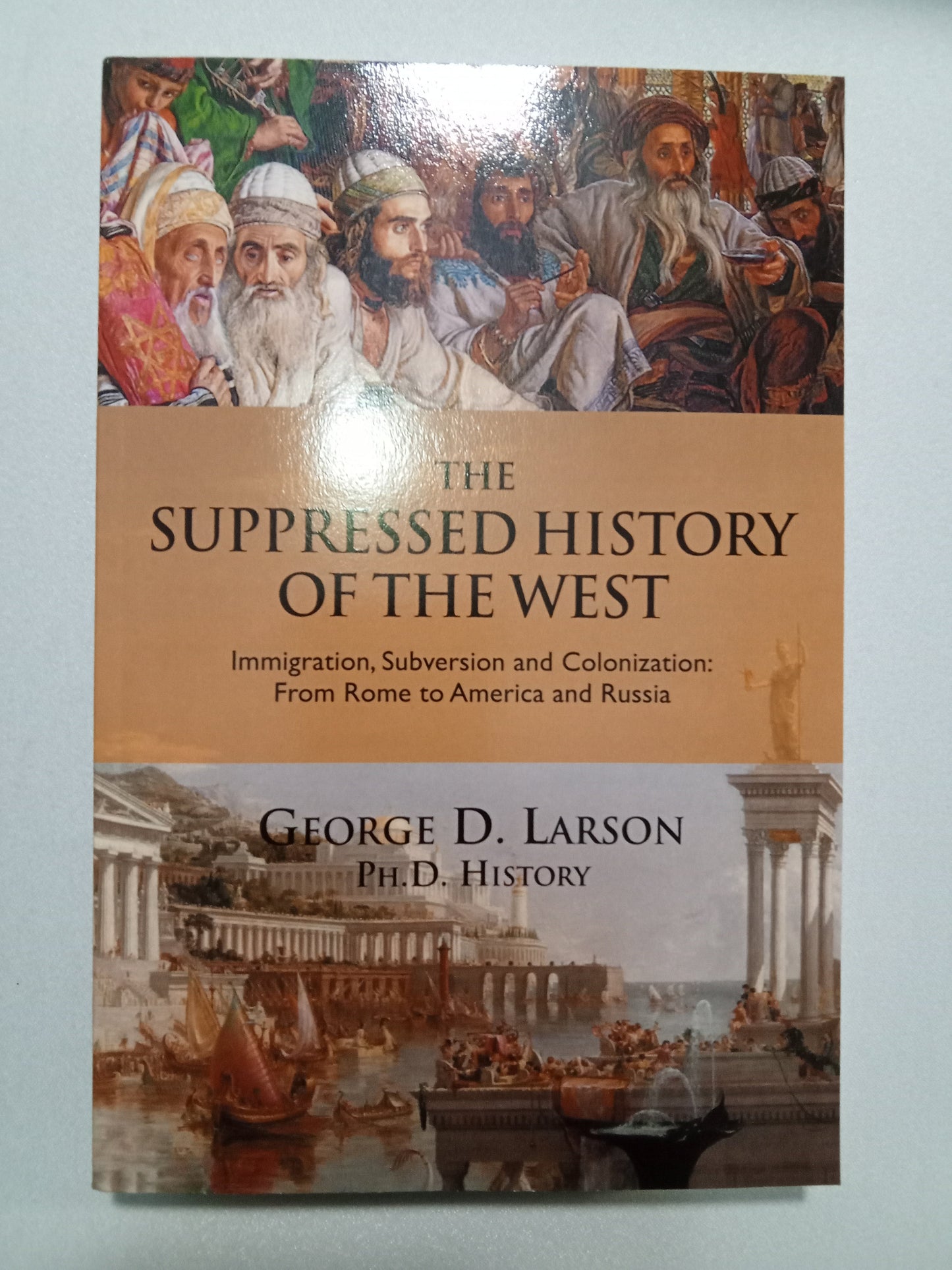 Suppressed History of the West: Immigration, Subversion, and Colonization from Rome to America and Russia by George Larson