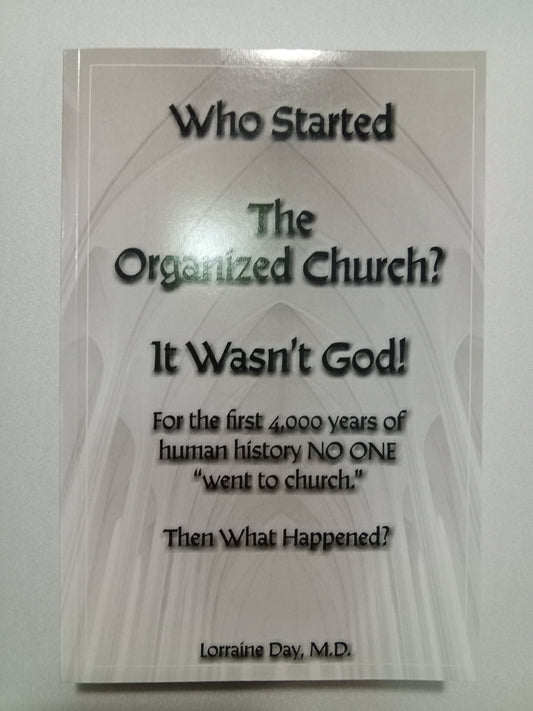Who Started the Organized Church?: It Wasn't God! by Lorraine Day